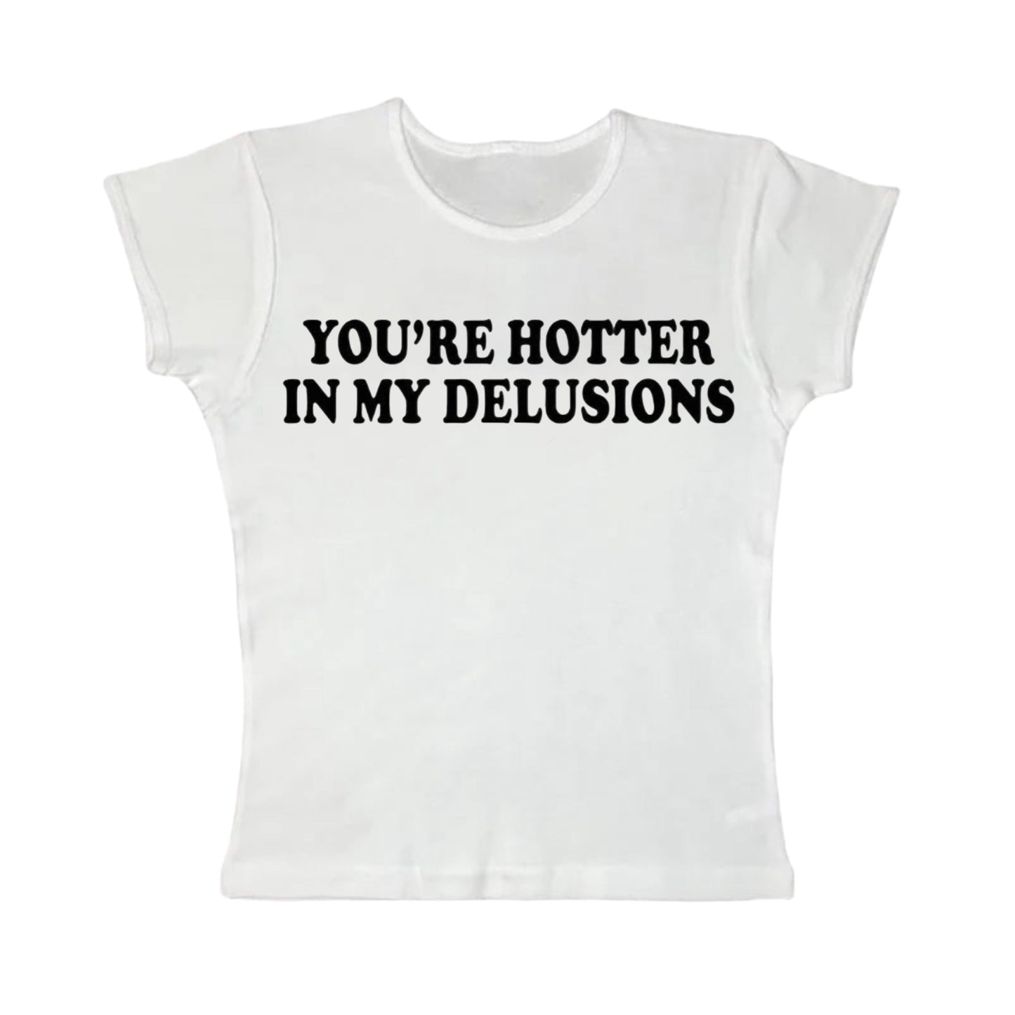 you’re hotter in my delusions tight fit baby tee