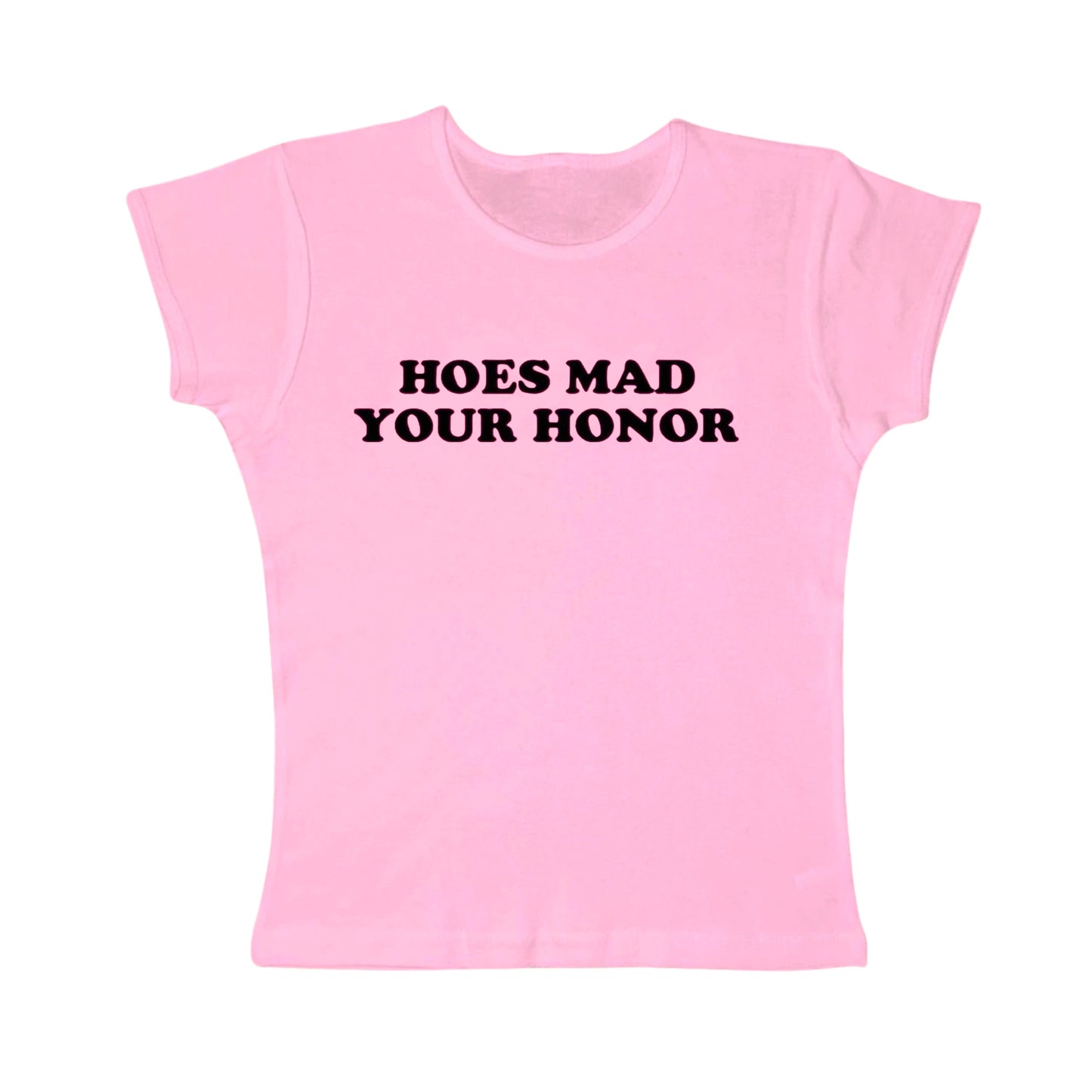 hoes mad your honor tight fit baby tee