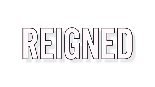 Reigned