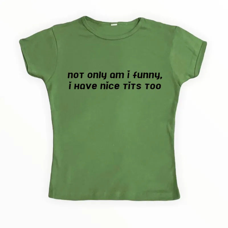 not only am i funny i have nice tits too tight fit baby tee