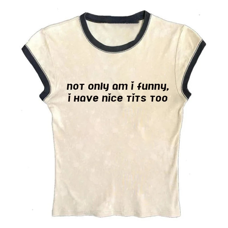 not only am i funny i have nice tits too tight fit baby tee