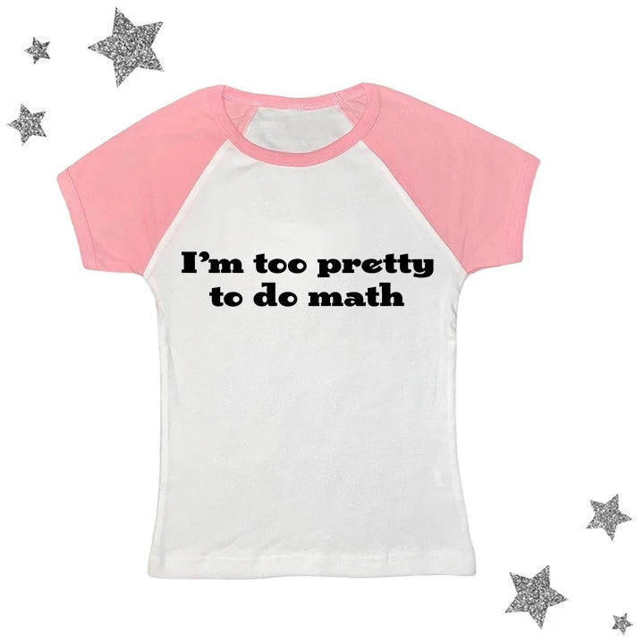 I’m too pretty to do math tight fit baby tee