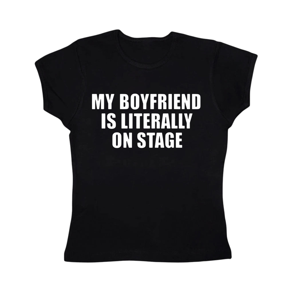 My boyfriend is literally on stage baby tee