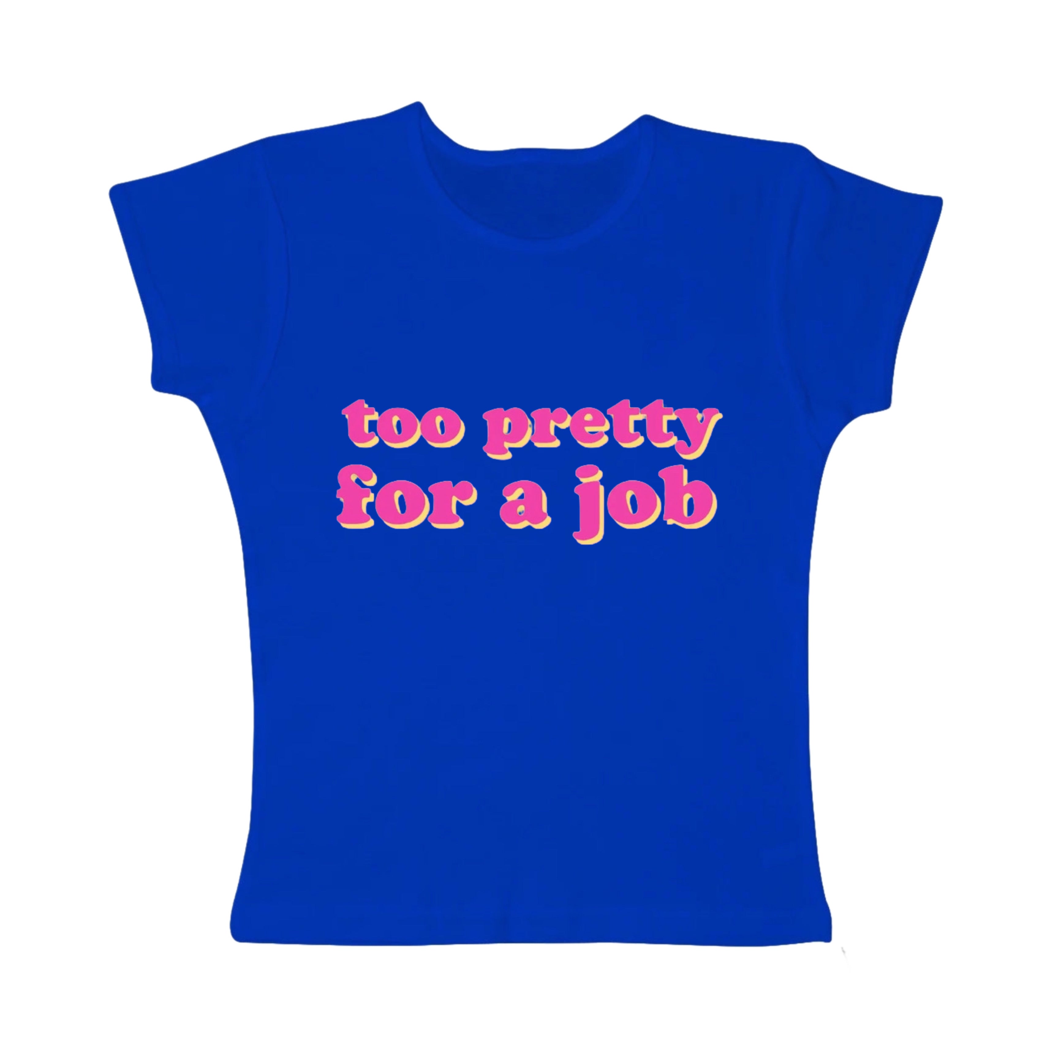 too pretty for a job tight fit baby tee