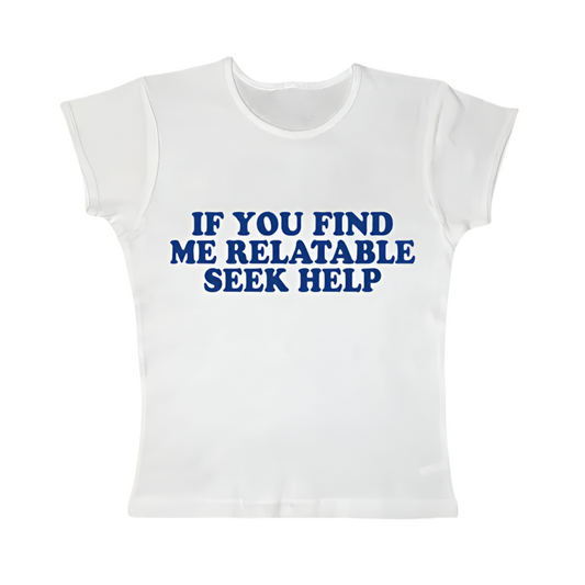 If you find me relatable seek help tight fit baby tee