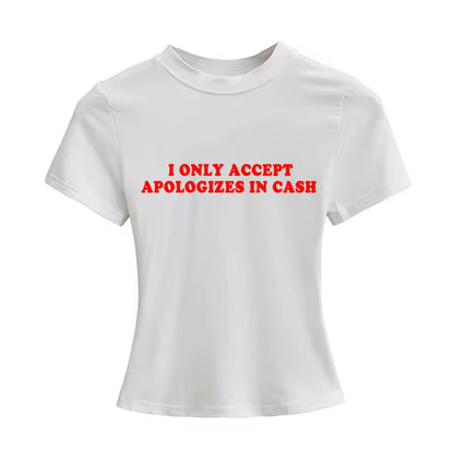 I Only Accept Apologies In Cash Tight Fit Baby Tee