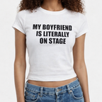 My boyfriend is literally on stage baby tee
