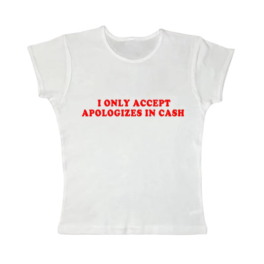 I Only Accept Apologies In Cash Tight Fit Baby Tee