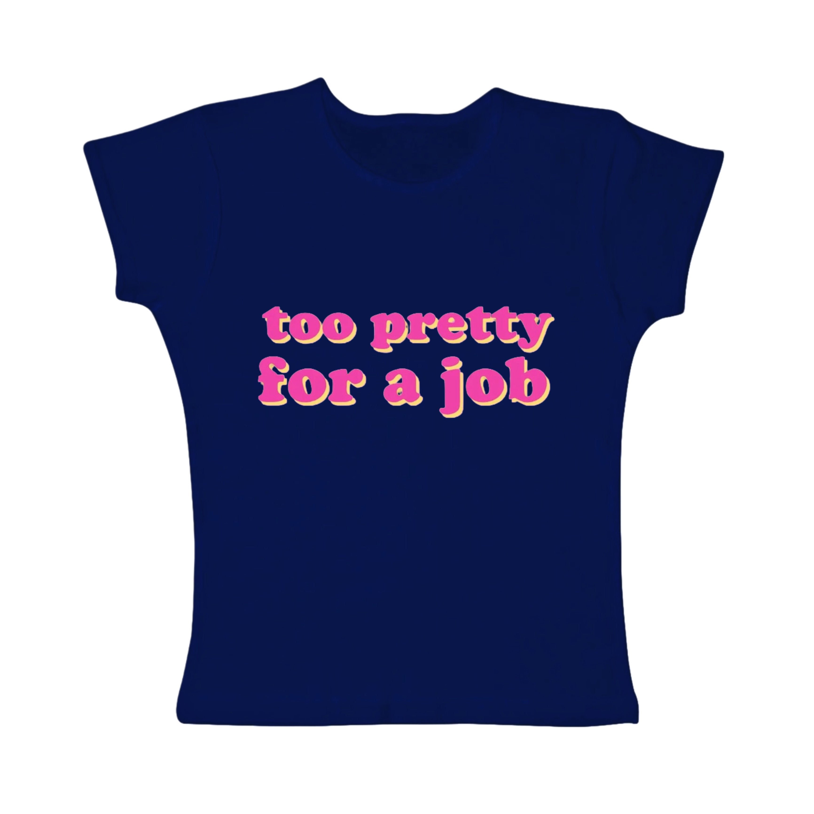 too pretty for a job tight fit baby tee