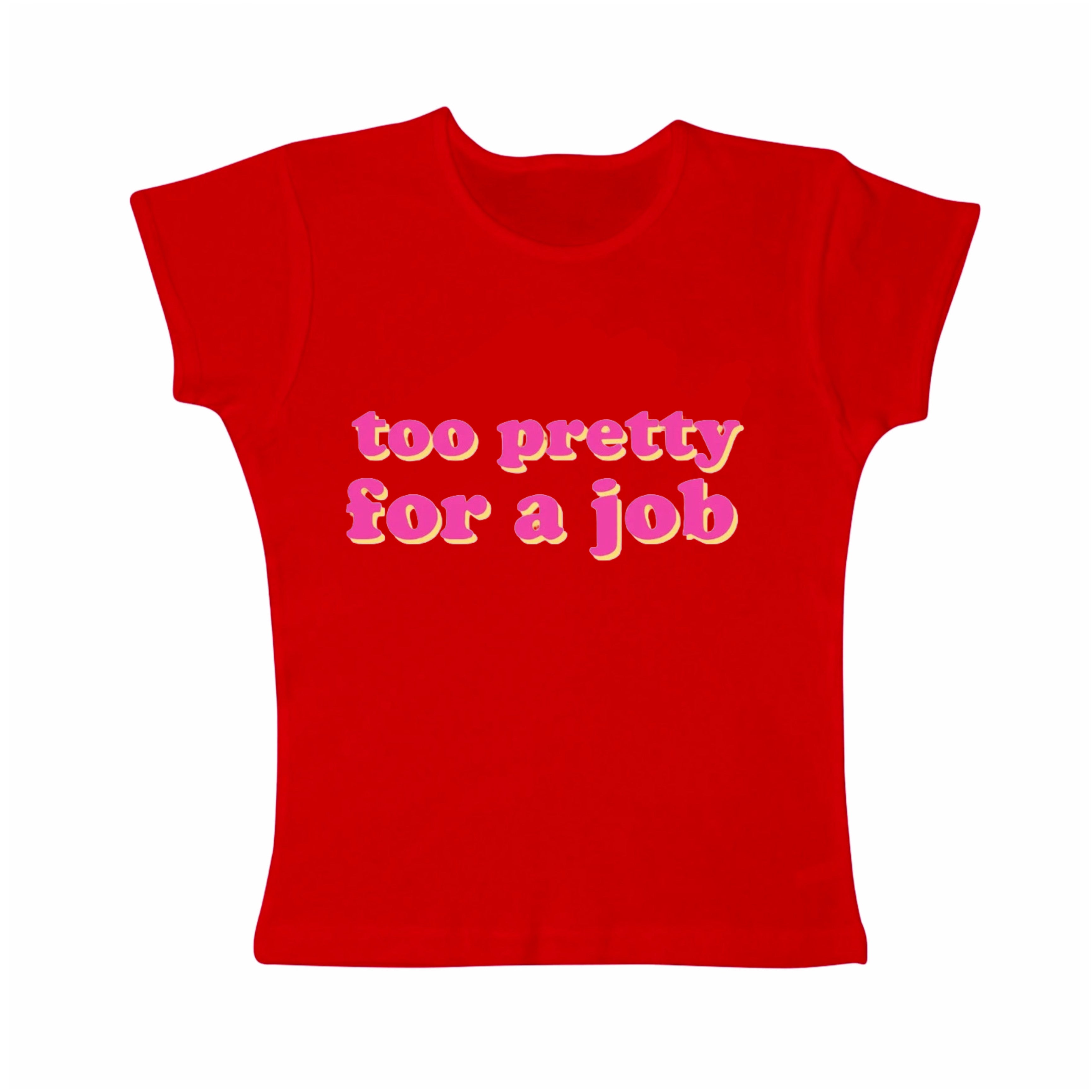 too pretty for a job tight fit baby tee
