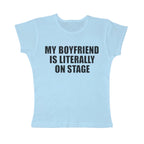 My boyfriend is literally on stage baby tee