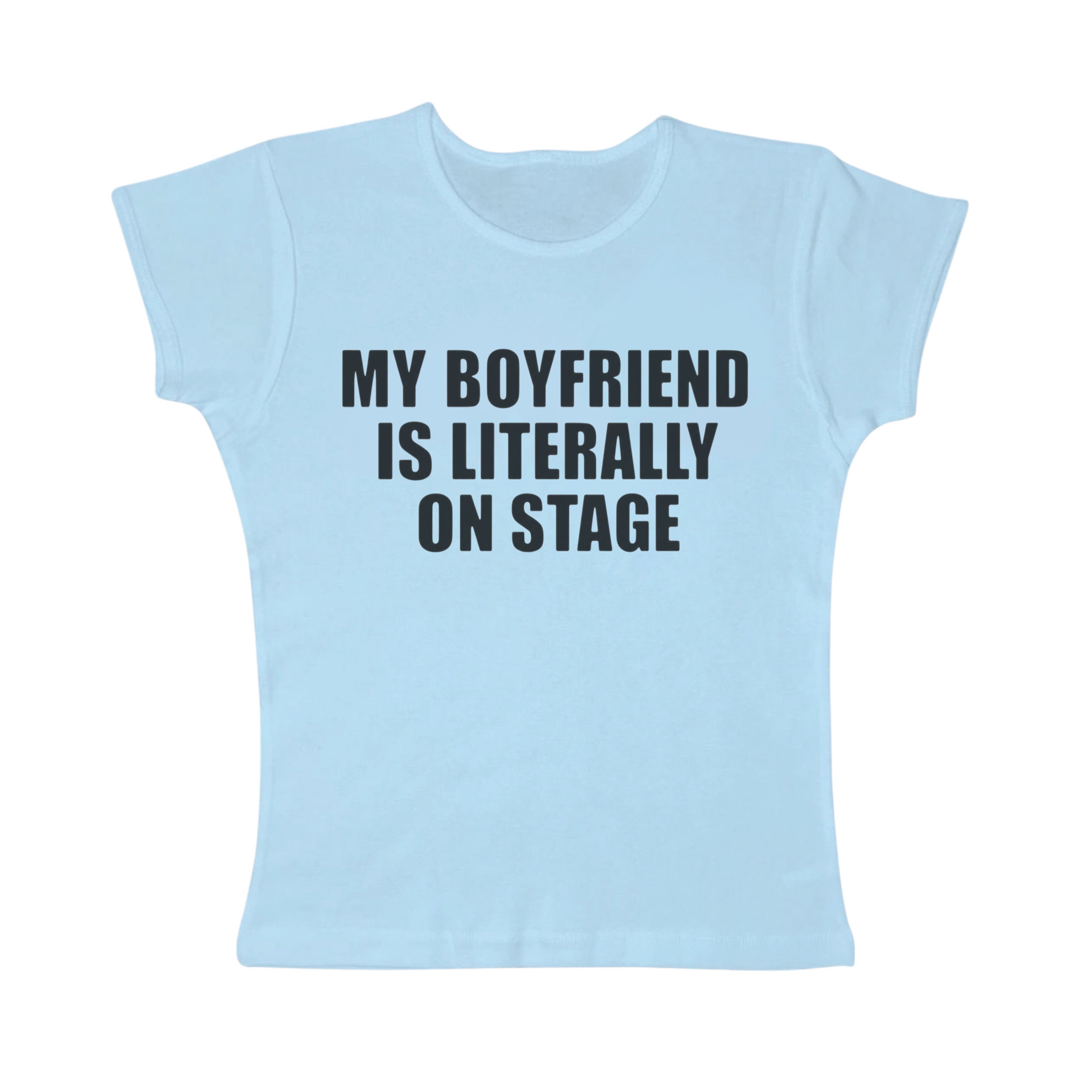My boyfriend is literally on stage baby tee