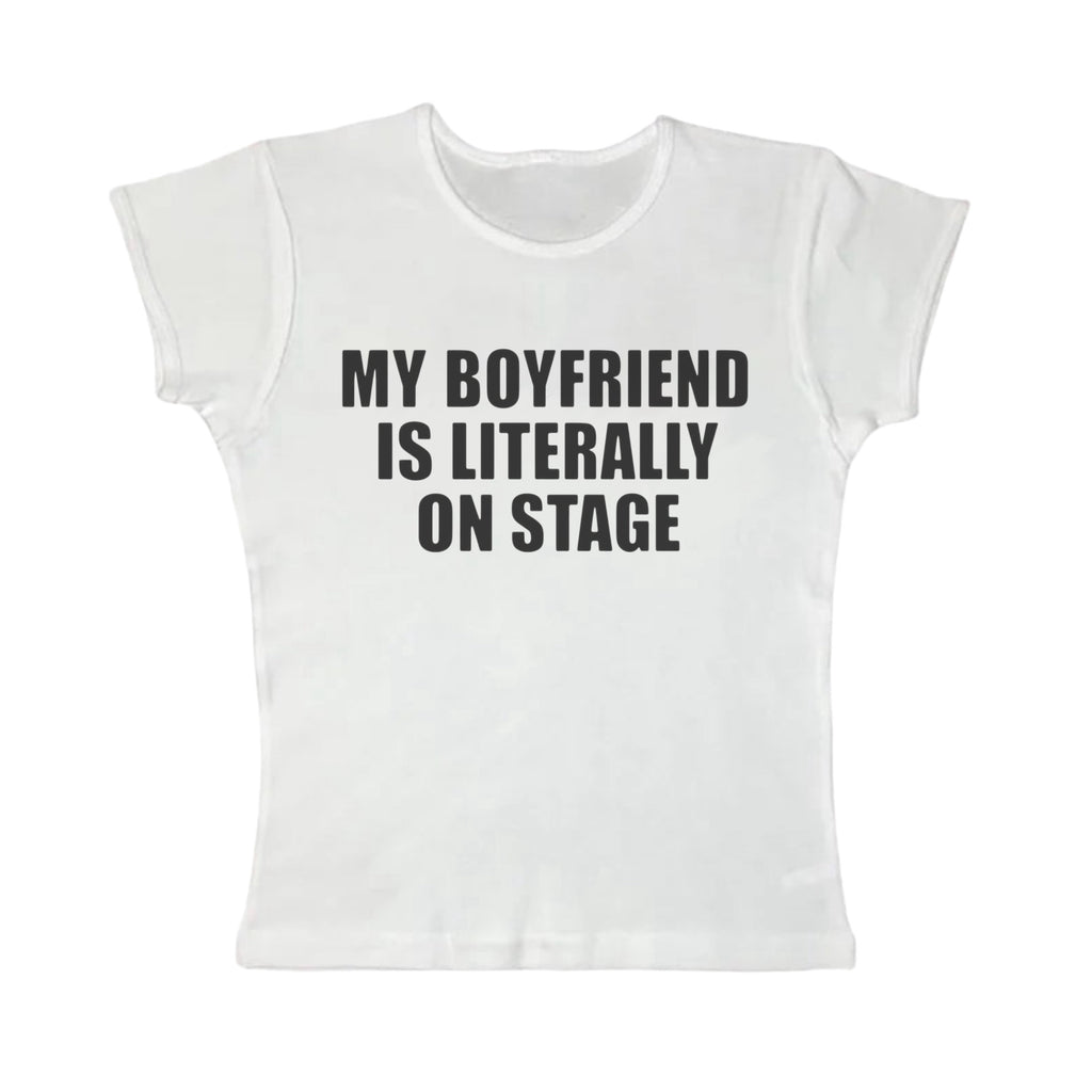 My boyfriend is literally on stage baby tee