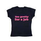 too pretty for a job tight fit baby tee