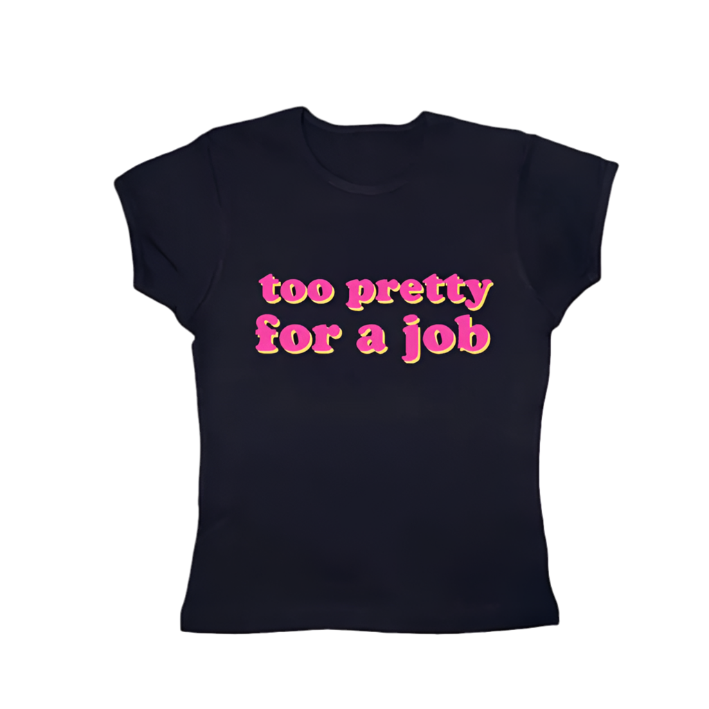 too pretty for a job tight fit baby tee