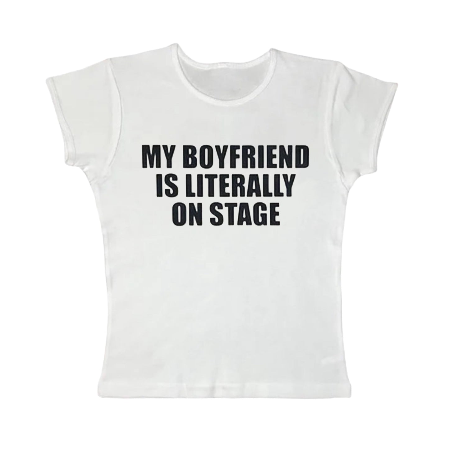 My boyfriend is literally on stage tight fit baby tee