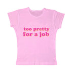 too pretty for a job tight fit baby tee