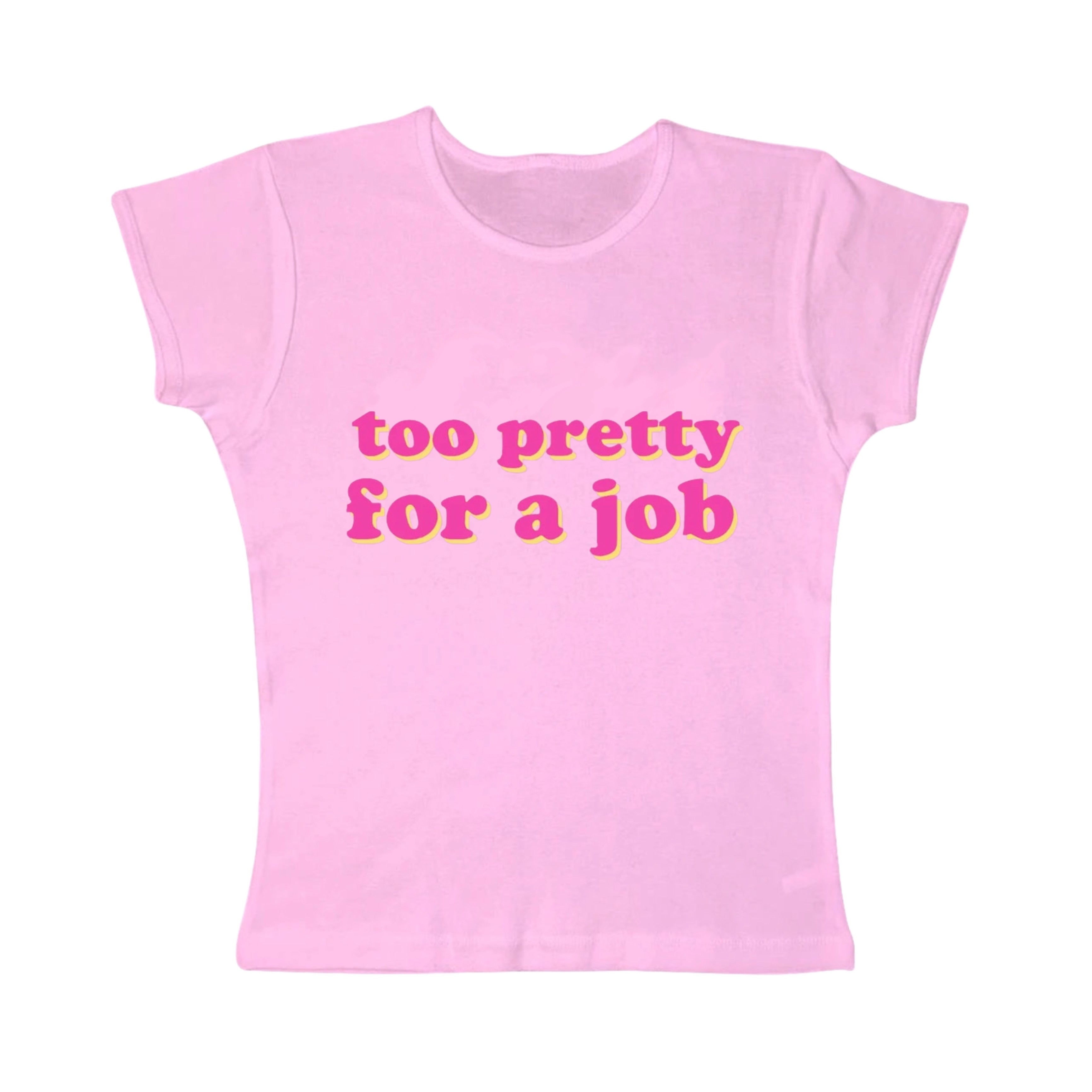too pretty for a job tight fit baby tee