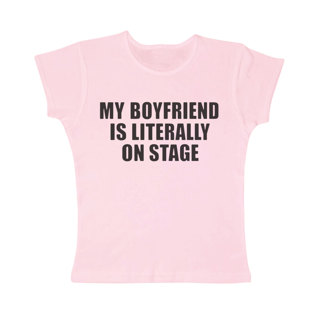 My boyfriend is literally on stage baby tee