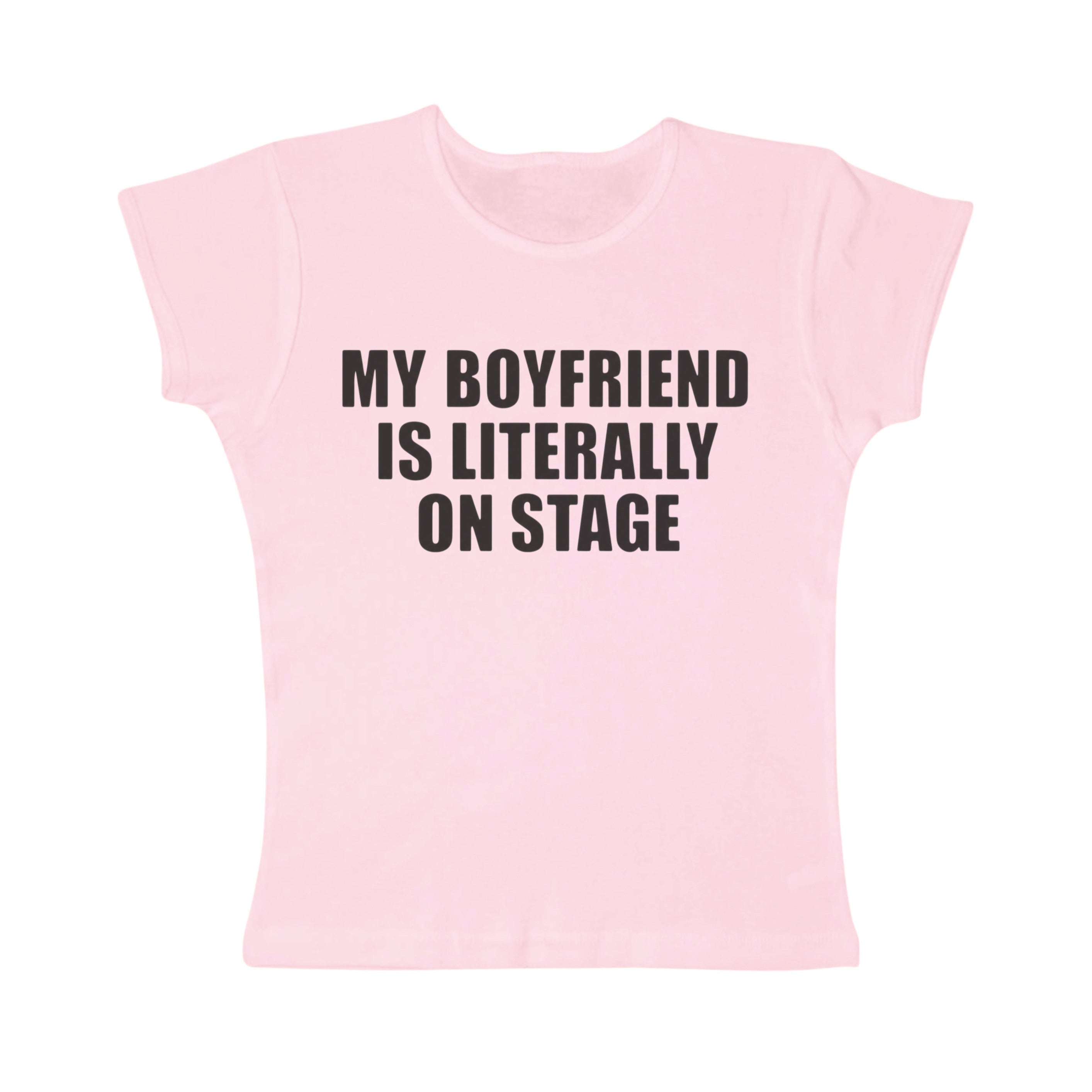 My boyfriend is literally on stage baby tee
