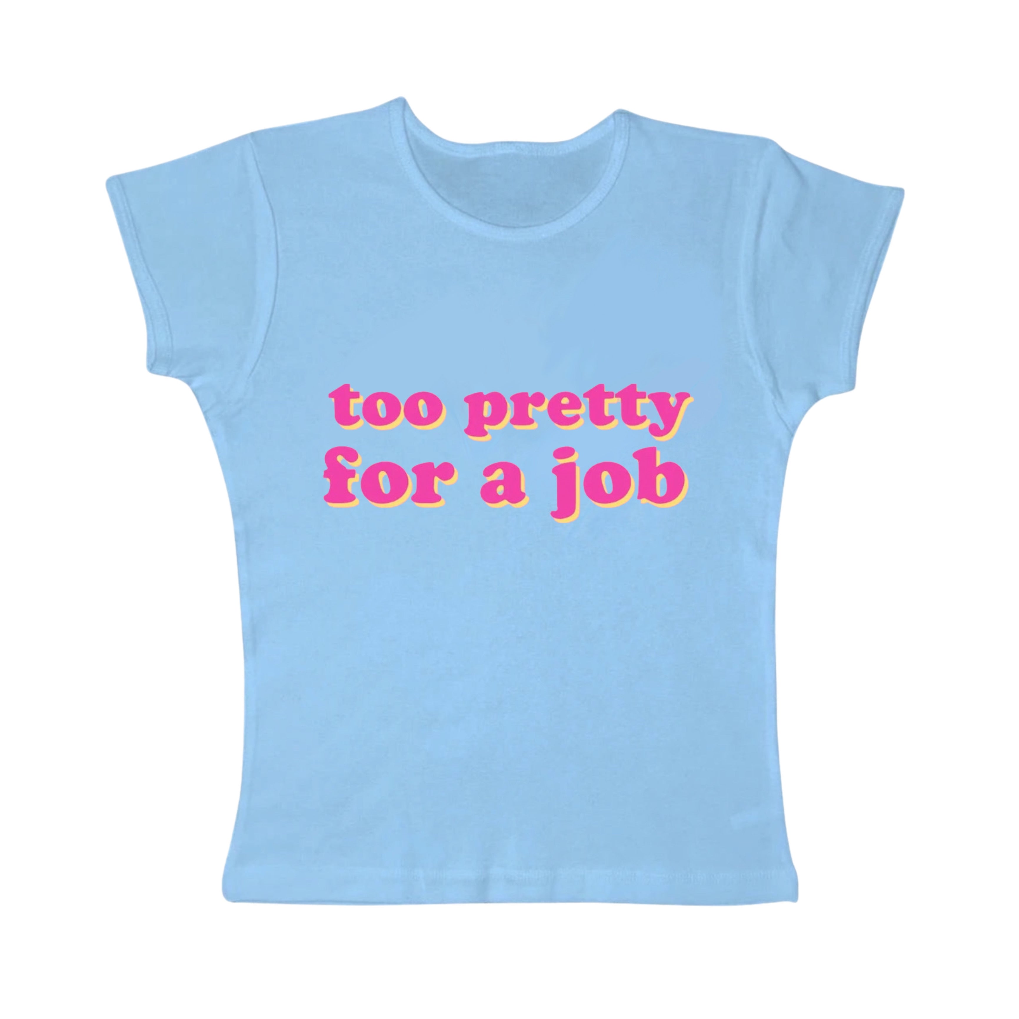 too pretty for a job tight fit baby tee