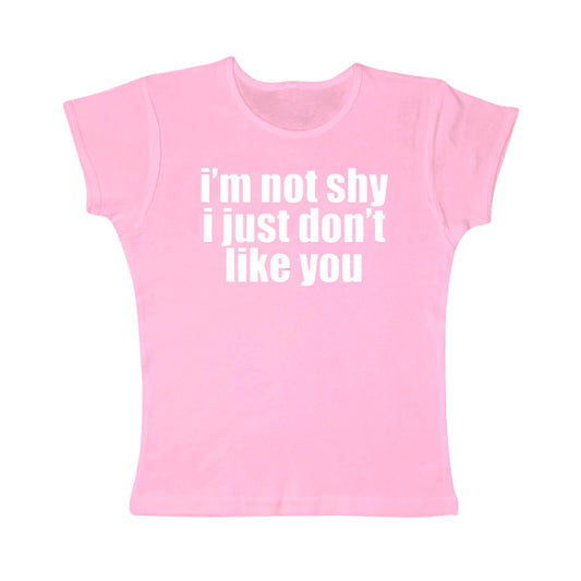 I’m not shy I just don’t like you tight fit baby tee