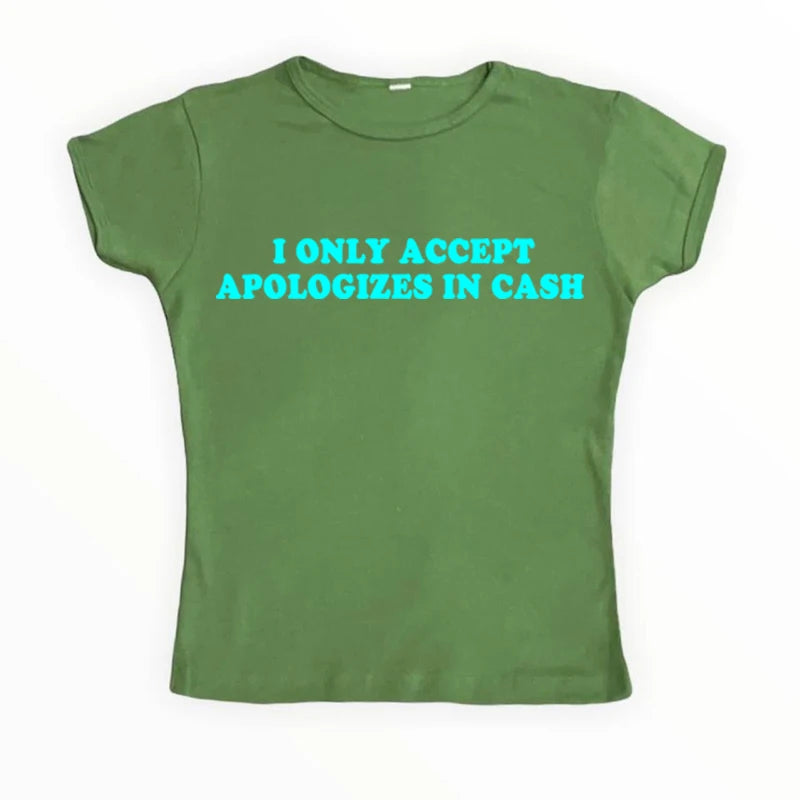 I Only Accept Apologies In Cash Tight Fit Baby Tee