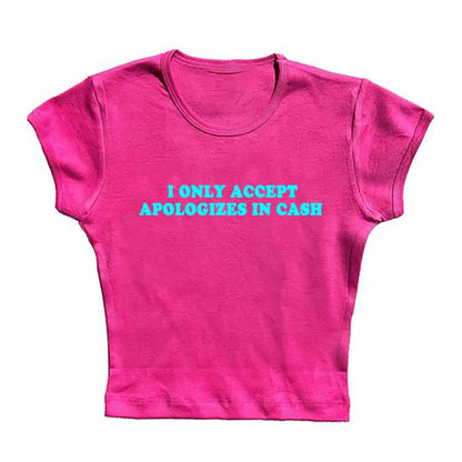 I Only Accept Apologies In Cash Tight Fit Baby Tee