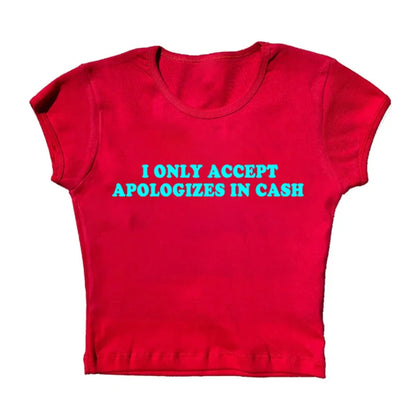 I Only Accept Apologies In Cash Tight Fit Baby Tee