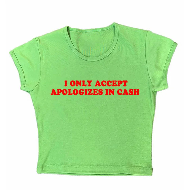 I Only Accept Apologies In Cash Tight Fit Baby Tee