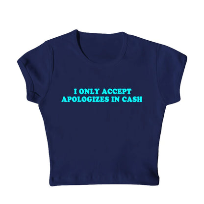 I Only Accept Apologies In Cash Tight Fit Baby Tee