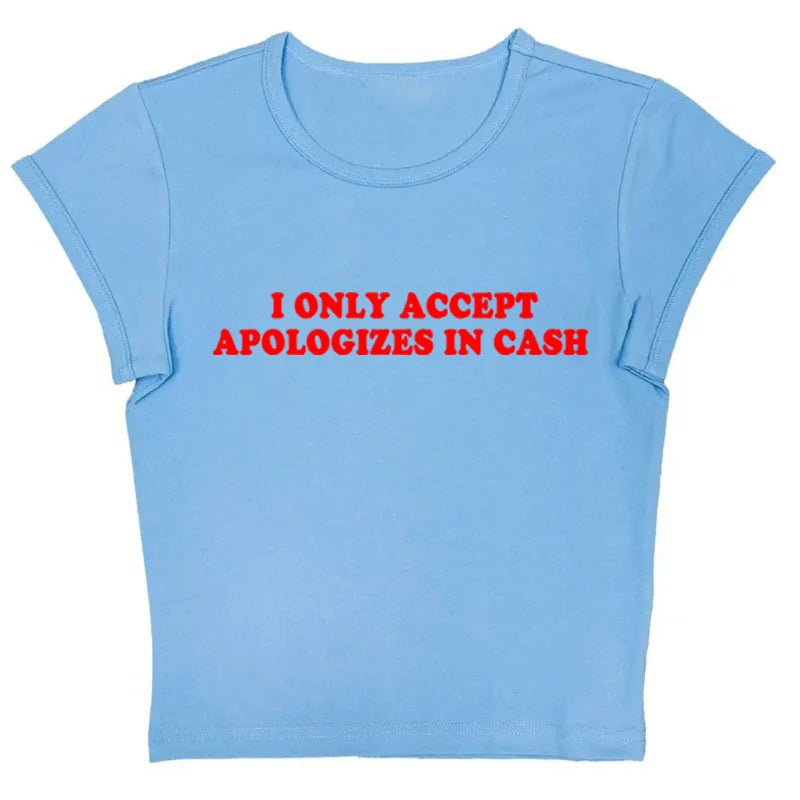 I Only Accept Apologies In Cash Tight Fit Baby Tee