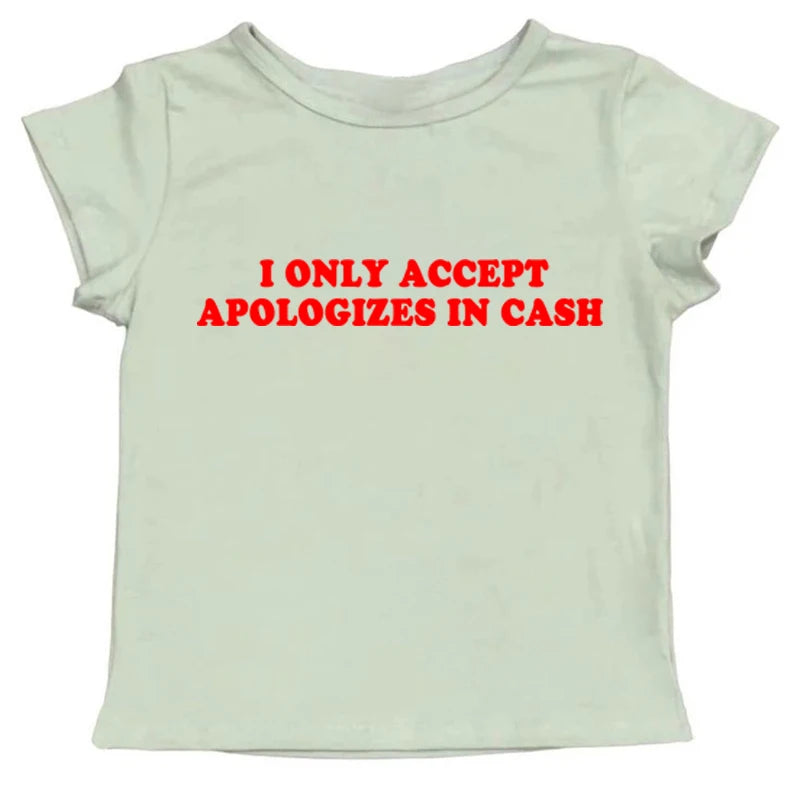 I Only Accept Apologies In Cash Tight Fit Baby Tee