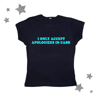 I Only Accept Apologies In Cash Tight Fit Baby Tee