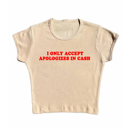 I Only Accept Apologies In Cash Tight Fit Baby Tee