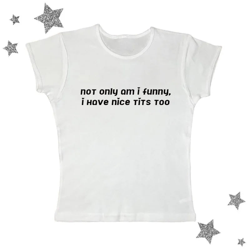 not only am i funny i have nice tits too tight fit baby tee