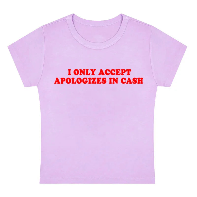 I Only Accept Apologies In Cash Tight Fit Baby Tee